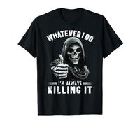 Meme Style Grim Reaper Whatever I Do I’m Always Killing It Maglietta