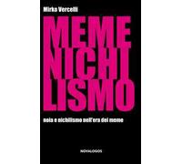 Memenichilismo. Noia e nichilismo nell'era dei meme