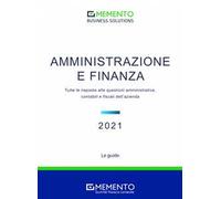 Memento Business Solutions. Amministrazione e finanza. Tutte le risposte alle questioni amministrative, contabili, finanziarie e fiscali dell'azienda