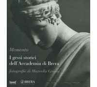 Memento. I gessi storici dell'Accademia di Brera. Catalogo della mostra (M...