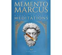 Memento Marcus: Essential Meditations of Marcus Aurelius, 2nd Edition. Now with Original Greek Text, Faithful New Translations & Word-for-Word Glosses