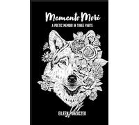 Memento Mori: A Poetic Memoir in Three Parts