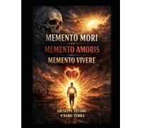 MEMENTO MORI MEMENTO AMORIS MEMENTO VIVERE