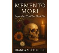 Memento Mori: Remember That You Must Die