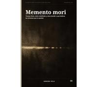 Memento mori: Tiempo finito, éxito redefinido y cómo decidir a qué dedicas las semanas que te quedan