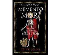 Memento mori: what the romans can tell us about old age & death: what the ...