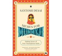 Memes For Mummyji : Making Sense of Post-Smartphone India