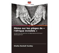 Mémo sur les pièges de ' l'Afrique invisible ': La doctrine africaine sur la dépendance et le sous-développement