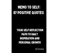 MEMO To SELF: 87 Positive Quotes: Your Self Reflection Path to Daily Inspiration and Personal Growth