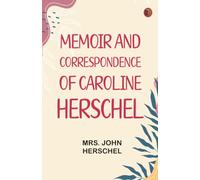 Memoir and Correspondence of Caroline Herschel
