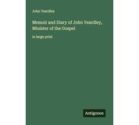 Memoir and Diary of John Yeardley, Minister of the Gospel: in large print