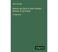 Memoir and Diary of John Yeardley, Minister of the Gospel: in large print