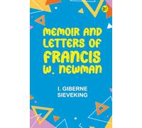 Memoir and Letters of Francis W. Newman