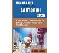 MEMOIR-BASED TRAVEL GUIDE SANTORINI: A Solo Mother’s Guide to Letting Go, Starting Over, and Falling in Love With Life Again