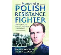 Memoir of a Polish Resistance Fighter: Defying Nazi and Russian Occupation in World War II