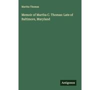 Memoir of Martha C. Thomas: Late of Baltimore, Maryland