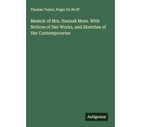 Memoir of Mrs. Hannah More. With Notices of Her Works, and Sketches of Her Contemporaries