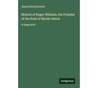 Memoir of Roger Williams, the Founder of the State of Rhode-Island: in large print