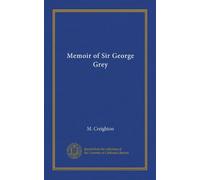 Memoir of Sir George Grey