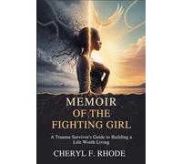 MEMOIR OF THE FIGHTING GIRL: A Trauma Survivor's Guide to Building a Life Worth Living