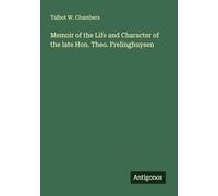 Memoir of the Life and Character of the late Hon. Theo. Frelinghuysen