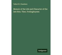 Memoir of the Life and Character of the late Hon. Theo. Frelinghuysen