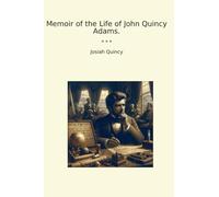 Memoir of the Life of John Quincy Adams.
