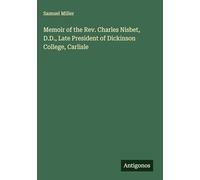 Memoir of the Rev. Charles Nisbet, D.D., Late President of Dickinson College, Carlisle