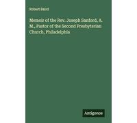 Memoir of the Rev. Joseph Sanford, A. M., Pastor of the Second Presbyterian Church, Philadelphia