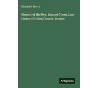 Memoir of the Rev. Samuel Green, Late Pastor of Union Church, Boston