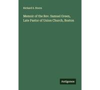 Memoir of the Rev. Samuel Green, Late Pastor of Union Church, Boston