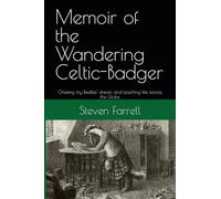 Memoir of the Wandering Celtic-Badger: Chasing my Beatles' dream and teaching life across the Globe