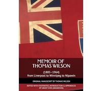 Memoir of Thomas Wilson (1885-1964): From Liverpool to Winnipeg to Nipawin