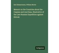 Memoir on the Countries about the Caspian and Aral Seas, Illustrative of the Late Russian Expedition against Khivah