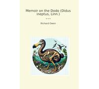 Memoir on the Dodo (Didus ineptus, Linn.)