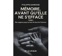 Mémoire, avant qu'elle ne s'efface: Tome 1, Des origines jusqu'au bout du bout de l'enfance