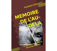 MEMOIRE DE L'AU-DELA: Ce que vous faites dans la vie résonne pour l'éternité