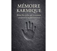 MÉMOIRE KARMIQUE: Briser les cycles qui reviennent et retrouver la paix intérieure