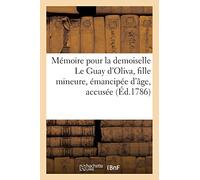 Mémoire pour la demoiselle Le Guay d'Oliva, fille mineure, émancipée d'âge, accusée: contre M. le procureur général, accusateur