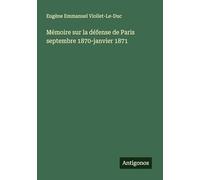 Mémoire sur la défense de Paris septembre 1870-janvier 1871