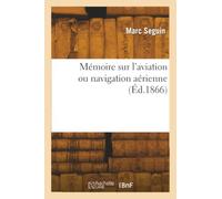 Mémoire sur l'aviation ou navigation aérienne, par M. Seguin aîné,...