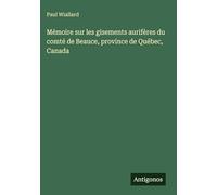Mémoire sur les gisements aurifères du comté de Beauce, province de Québec, Canada