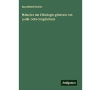Mémoire sur l'ètiologie générale des pieds-bots congénitaux