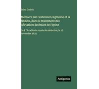 Mémoire sur l'extension sigmoïde et la flexion, dans le traitement des déviations latérales de l'épine: Lu à l'Académie royale de médecine, le 15 novembre 1835