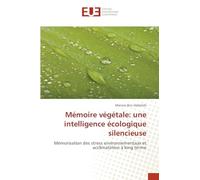 Mémoire végétale: une intelligence écologique silencieuse: Mémorisation des stress environnementaux et acclimatation à long terme