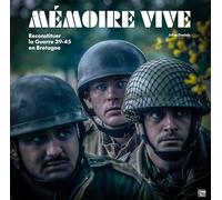 Mémoire vive: Reconstituer la Guerre 39-45 en Bretagne