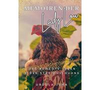 Memoiren der Lady Lou: Das bewegte Leben eines Streichelhuhns