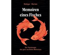 Memoiren eines Fisches: Die Psychologie des ganz normalen Wahnsinns