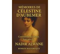 Mémoires de Célestine d’Aubemer: Confession d’une femme qu’on n’a jamais vraiment regardée