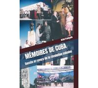 MÉMOIRES DE CUBA: Succès et revers de la révolution cubaine